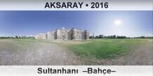 AKSARAY Sultanhan  Bahe