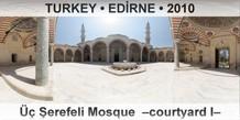 TURKEY • EDİRNE Üç Şerefeli Mosque  –Courtyard I–