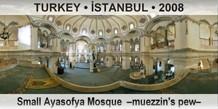 TURKEY • İSTANBUL Small Ayasofya Mosque  –Muezzin's pew–