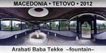 FYR MACEDONIA • TETOVO Arabati Baba Tekke  –Fountain–